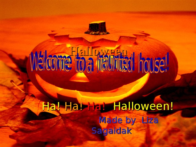 Halloween   Ha!  Ha!  Ha!  Halloween!  Made by Liza Sagaidak 