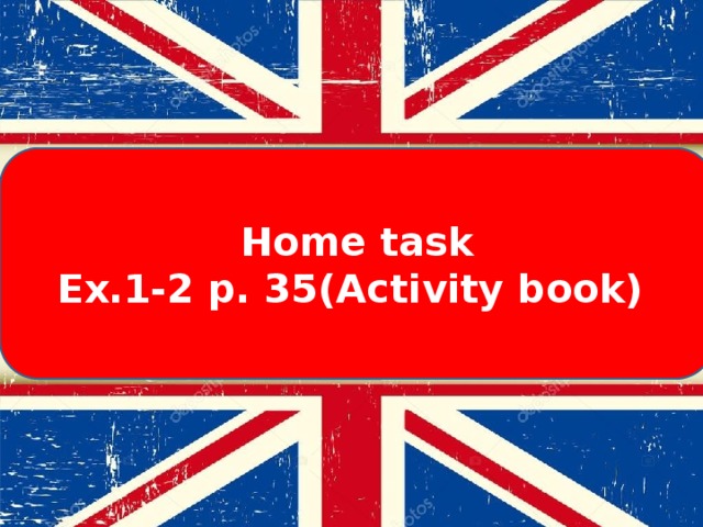 Home task Ex.1-2 p. 35(Activity book) 