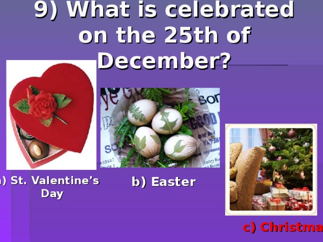 C day. What is celebrated on December, 26? *. What is celebrated on 24th October. What is celebrated on 13th May.