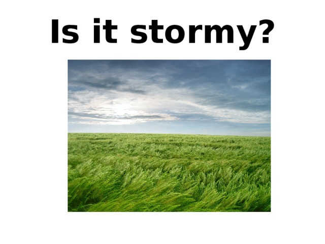 Is it stormy? 