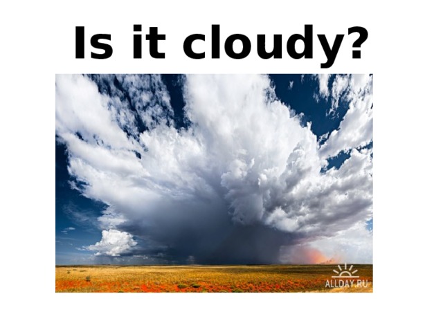 Is it cloudy? 