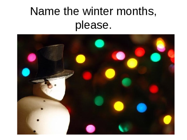 Name the winter months, please. 