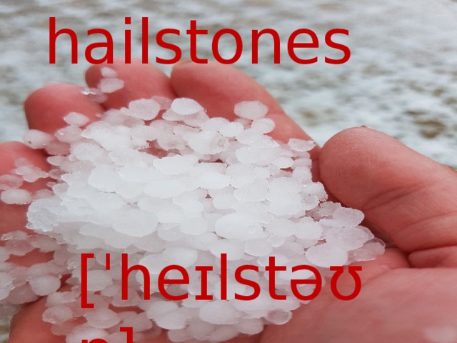 hailstones [ˈheɪlstəʊn] 