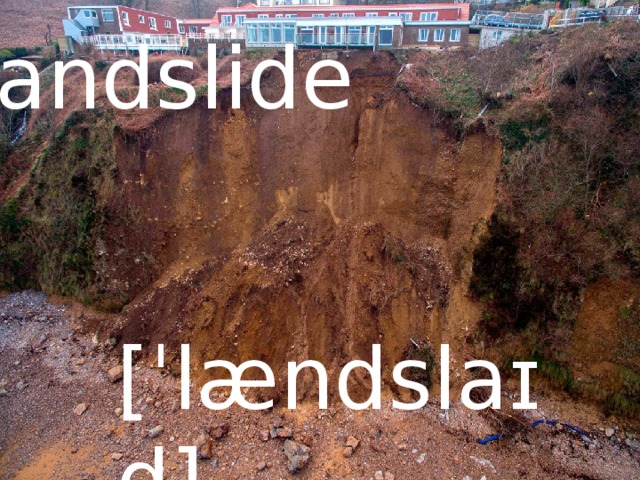 landslide [ˈlændslaɪd] 