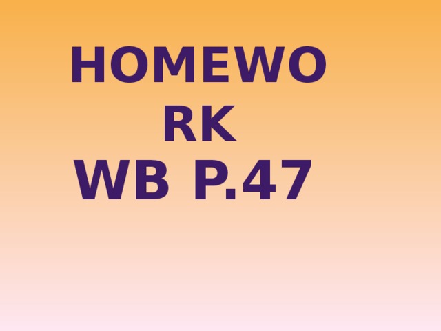 Homework WB P.47 