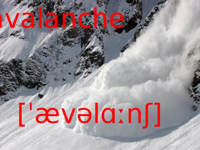 avalanche [ˈævəlɑːnʃ] 