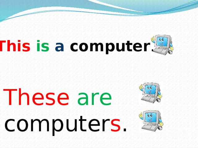 This  is  a computer . These  are  computer s . 