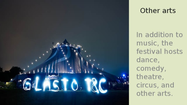 Other arts In addition to music, the festival hosts dance, comedy, theatre, circus, and other arts. 