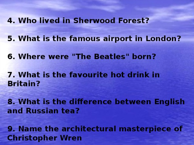 4. Who lived in Sherwood Forest?  5. What is the famous airport in London?  6. Where were 
