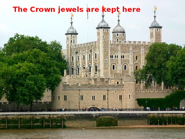 The Crown jewels are kept here 