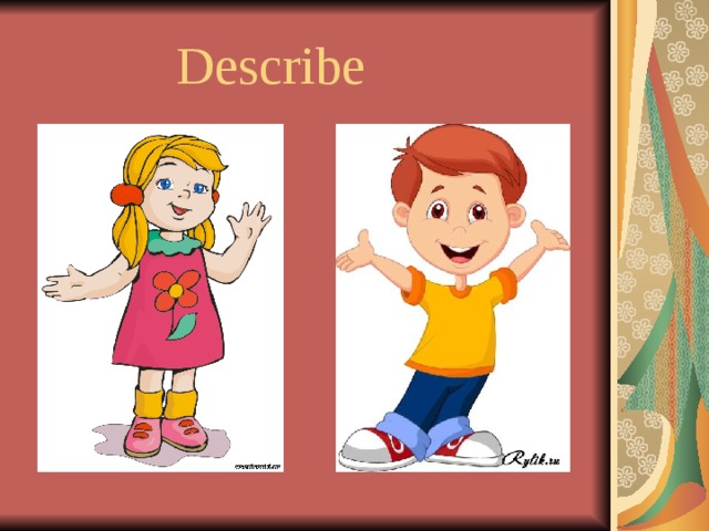 Describe
