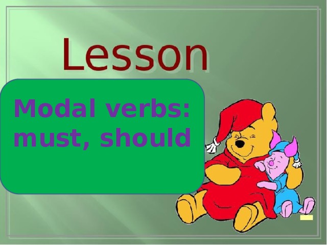 Modal verbs: must, should  