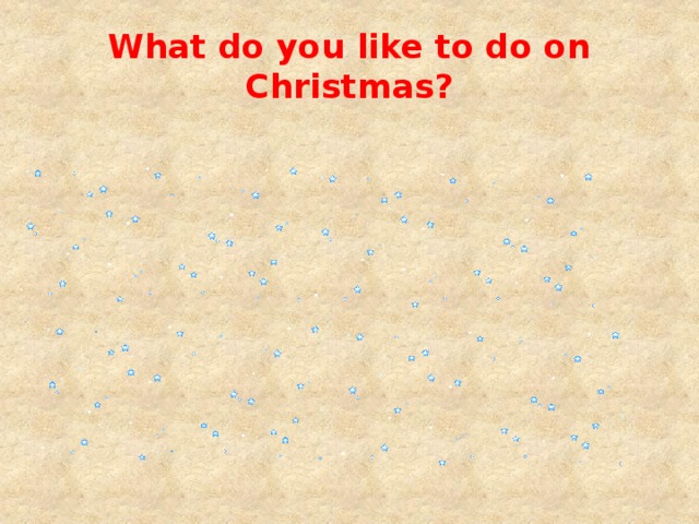 What do you like to do on Christmas? 