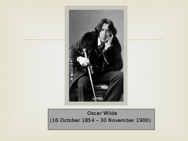  Oscar Wilde (16 October 1854 – 30 November 1900) 