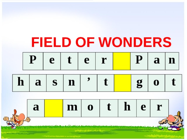    FIELD OF WONDERS P e t e r P a n h a s n ’ t g o t a m o t h e r 