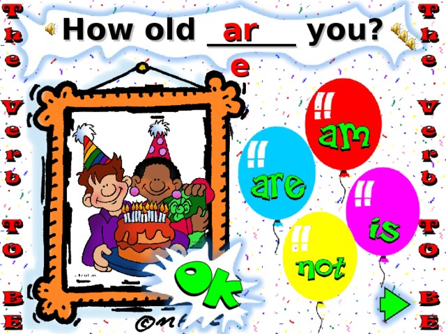 are How old ______ you? 