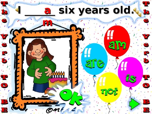 am I ______ six years old. 