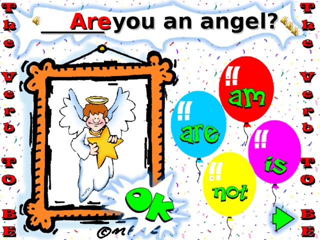 Are ______ you an angel? 