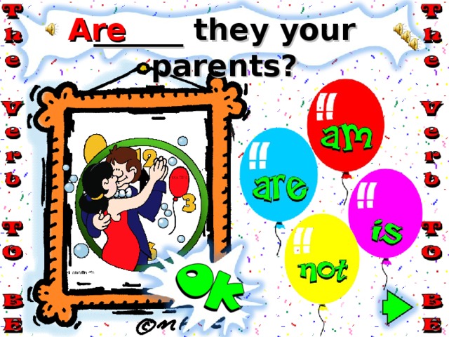 Are ______ they your parents? 