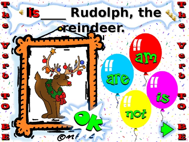 is It ____ Rudolph, the reindeer. 