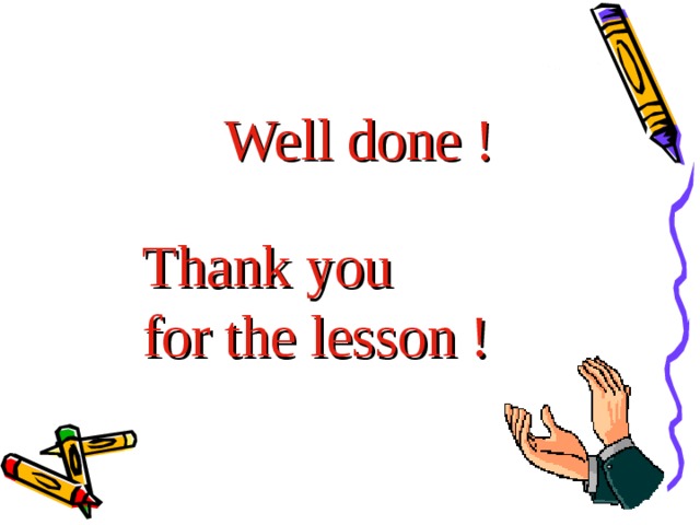  Well done ! Thank you for the lesson !  