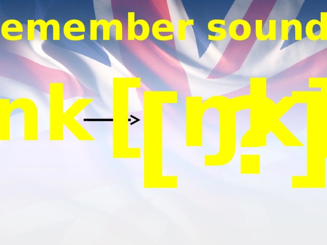 Remember sounds [ ŋk] nk [ ?] 