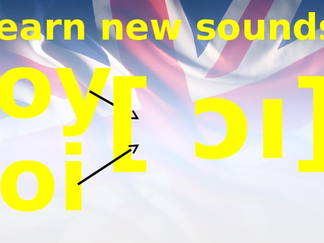 Learn new sounds oy [ ɔı] oi 