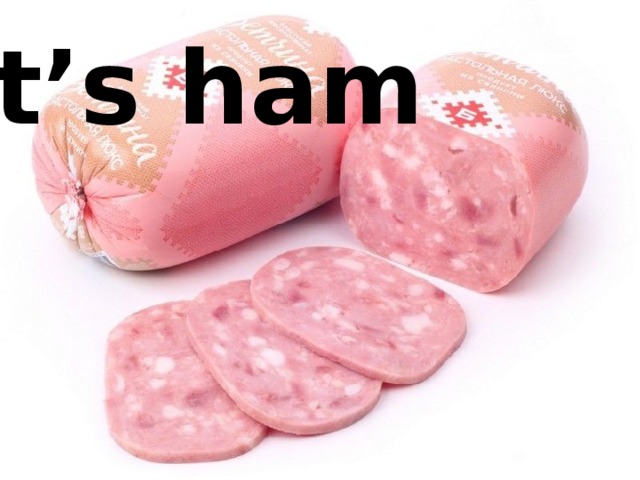 It’s ham 