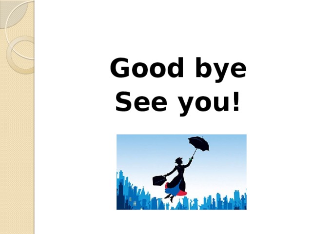 Good bye See you!
