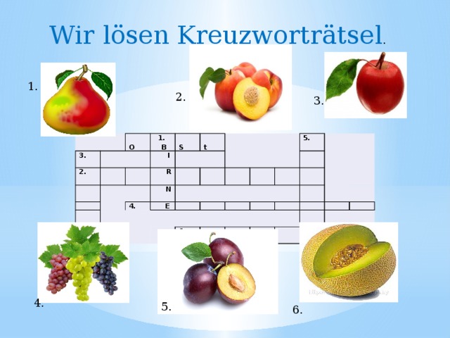 Wir lӧsen Kreuzworträtsel . 1. 2. 3. 3. 2.  O  1.   B  I     R   S t  N 4.  E   5.   6.              4. 5. 6.