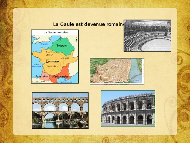 La Gaule est devenue romaine. 