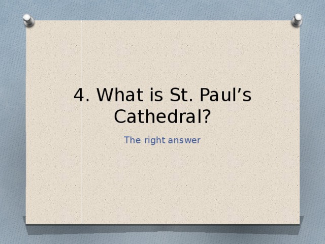 4. What is St. Paul’s Cathedral? The right answer 