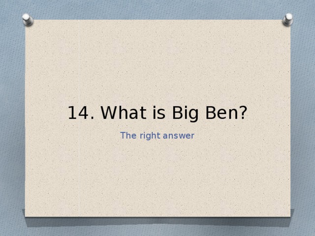 14. What is Big Ben? The right answer 