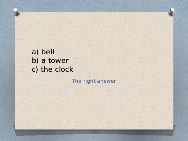 a) bell  b) a tower  c) the clock The right answer 