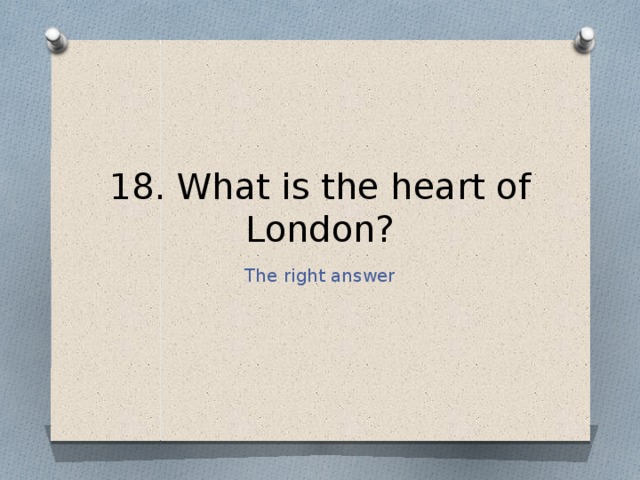 18. What is the heart of London? The right answer 