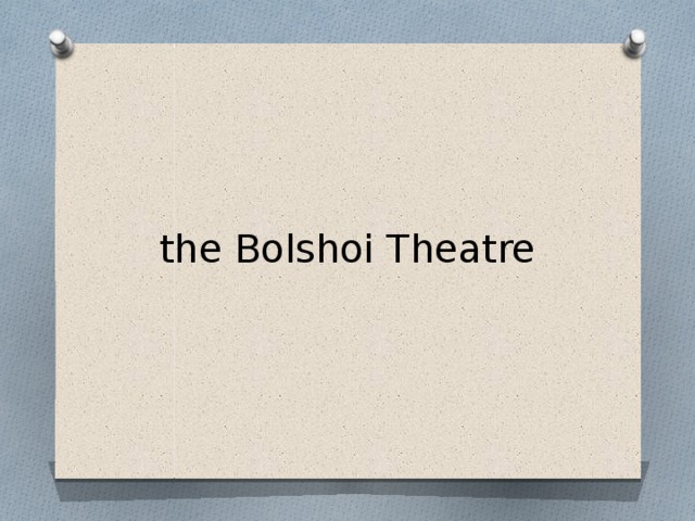 the Bolshoi Theatre 