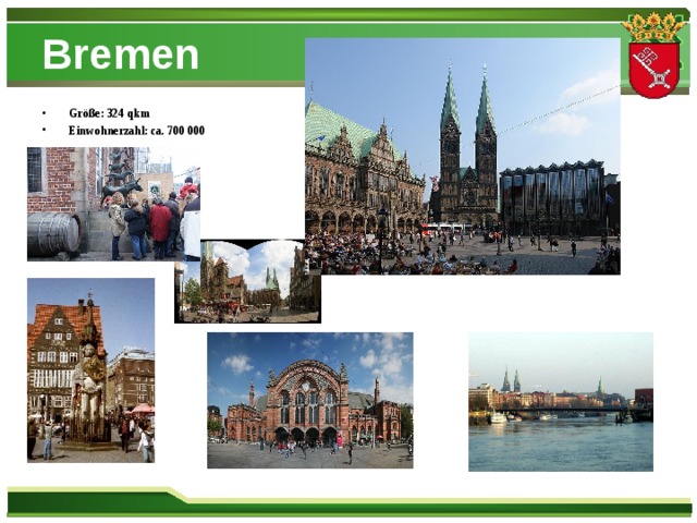 Bremen Größe: 324 qkm Einwohnerzahl: ca. 700 000  