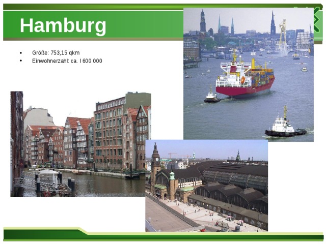 Hamburg Größe: 753,15 qkm Einwohnerzahl: ca. l 600 000  