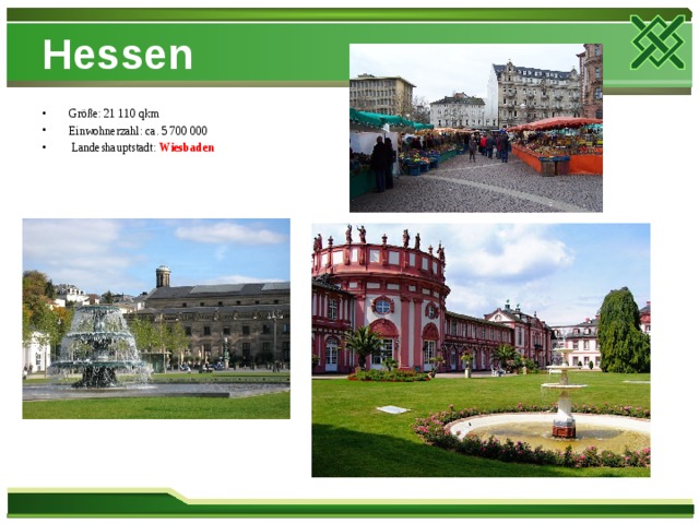 Hessen Größe: 21 110 qkm Einwohnerzahl: ca. 5 700 000  Landeshauptstadt: Wiesbaden  