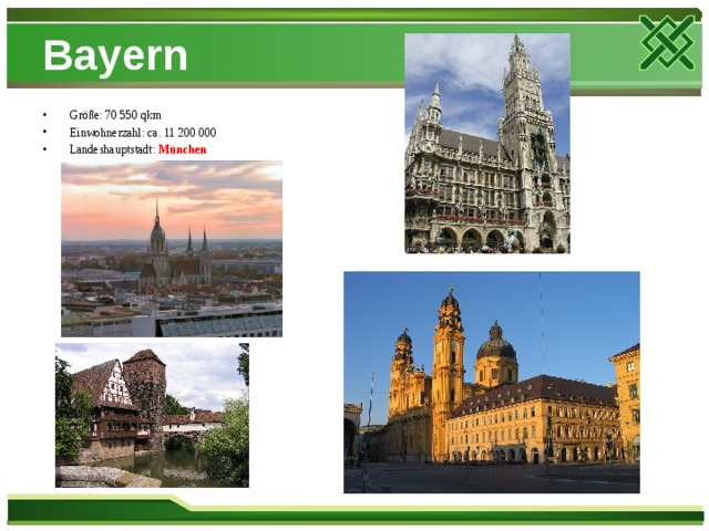 Bayern Größe: 70 550 qkm Einwohnerzahl: ca. 11 200 000 Landeshauptstadt: München  
