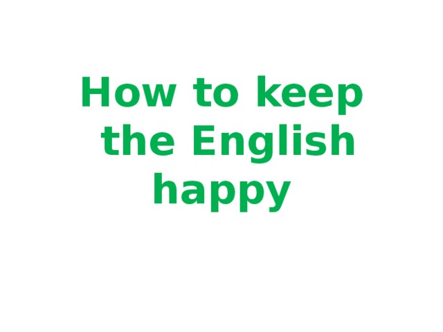 How to keep  the English happy 
