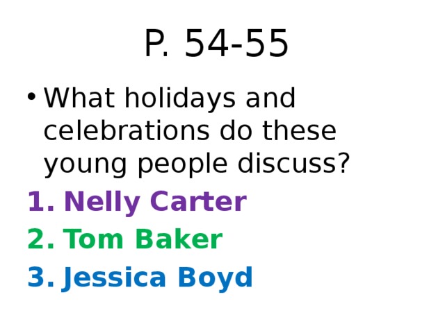 P. 54-55 What holidays and celebrations do these young people discuss? Nelly Carter Tom Baker Jessica Boyd 