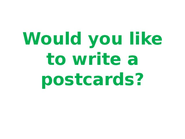 Would you like to write a postcards? 