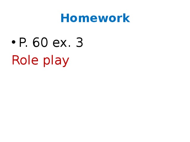 Homework P. 60 ex. 3 Role play 