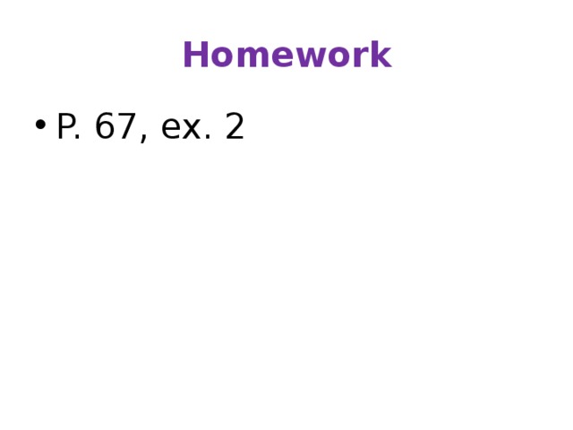 Homework P. 67, ex. 2 