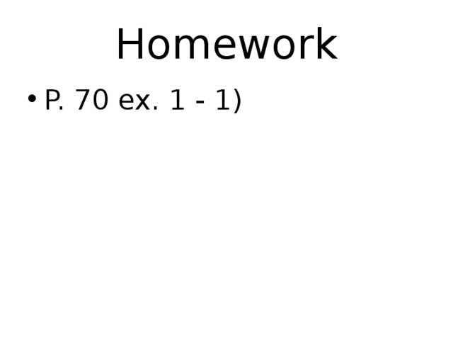 Homework P. 70 ex. 1 - 1) 