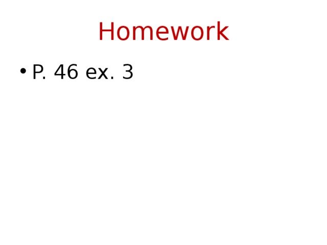Homework P. 46 ex. 3 