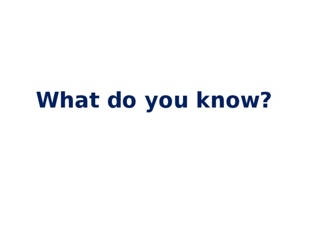 What do you know? 