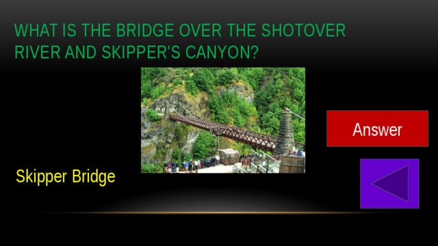 What is the bridge over the Shotover river and Skipper's canyon? Answer Skipper Bridge 
