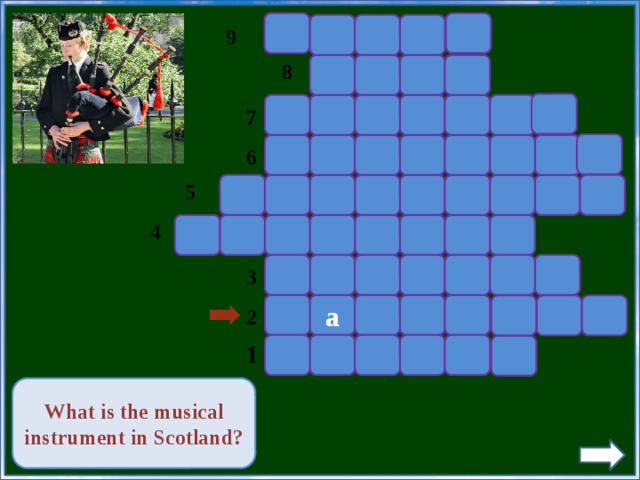 9 8 7 6 5 4 3 a        2     1   What is the musical instrument in Scotland?   3 